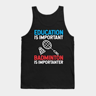 Education is important badminton is Importanter Tank Top